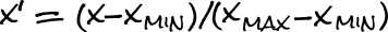 x' = (x -x min) / (x max - x min)